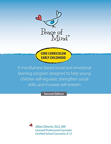 Peace of Mind Core Curriculum for Early Childhood: A mindfulness-based social and emotional learning program designed to help young children ... social skills, and increase self-esteem