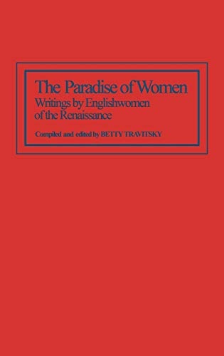 The Paradise of Women: Writings by Englishwomen of the Renaissance (Contributions in Women's Studies)