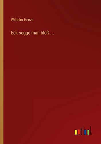 Eck segge man bloß ...