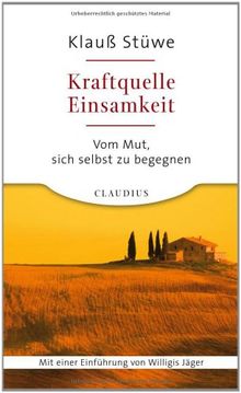 Kraftquelle Einsamkeit: Vom Mut, sich selbst zu begegnen