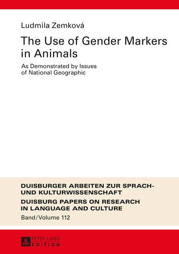 The Use of Gender Markers in Animals: As Demonstrated by Issues of National Geographic (Duisburger Arbeiten zur Sprach- und Kulturwissenschaft)