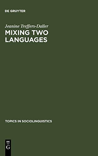 Mixing Two Languages: French-Dutch Contact in a Comparative Perspective (Topics in Sociolinguistics, 9)