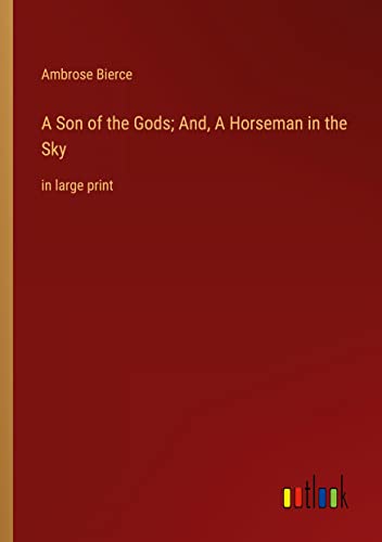 A Son of the Gods; And, A Horseman in the Sky: in large print