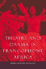 Theatre and Drama in Francophone Africa: A Critical Introduction