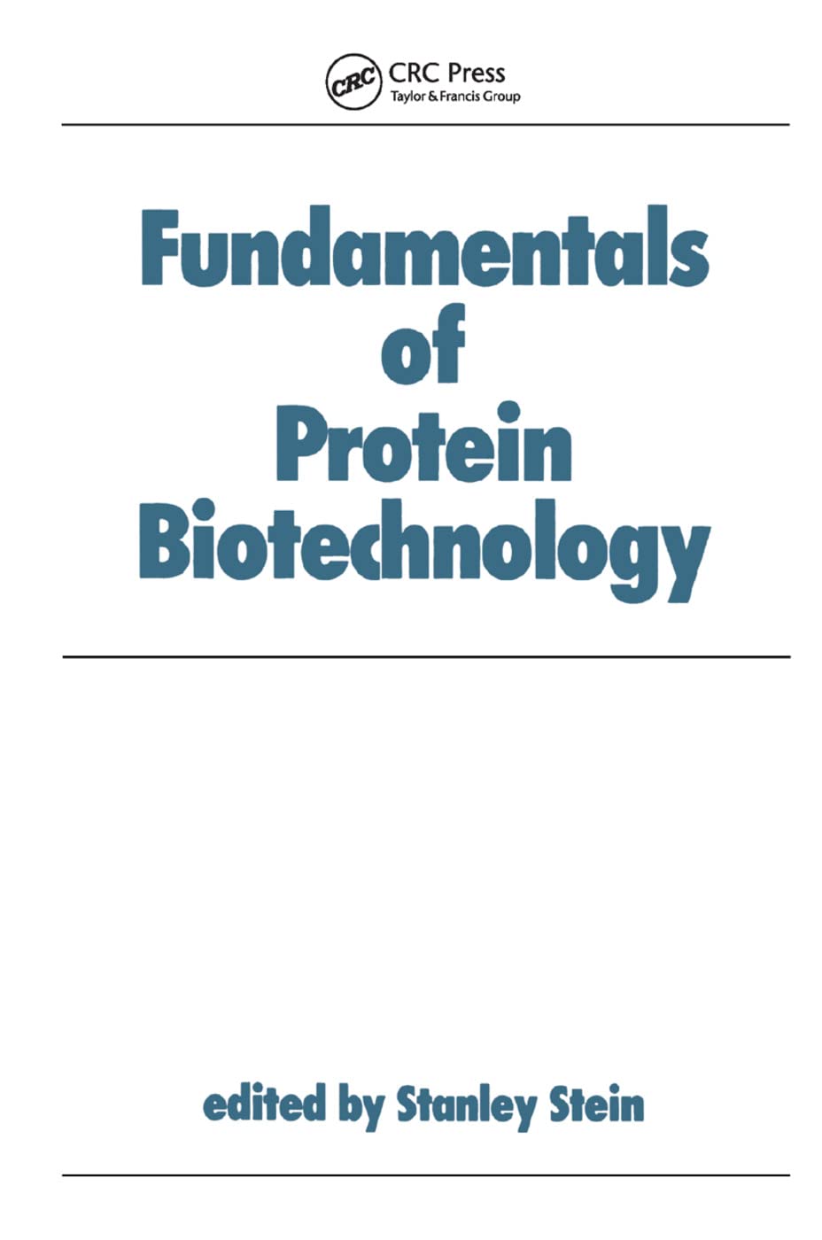 Fundamentals of Protein Biotechnology (Biotechnology and Bioprocessing)