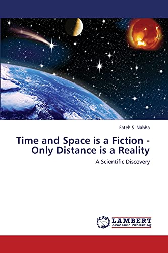 Time and Space is a Fiction - Only Distance is a Reality: A Scientific Discovery