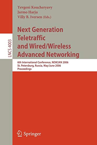 Next Generation Teletraffic and Wired/Wireless Advanced Networking: 6th International Conference, NEW2AN 2006, St. Petersburg, Russia, May 29-June 2, ... Notes in Computer Science, 4003, Band 4003)