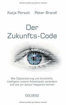 Zukunfts-Code: Wie Digitalisierung und künstliche Intelligenz unsere Arbeitswelt verändern und wie wir darauf reagieren können