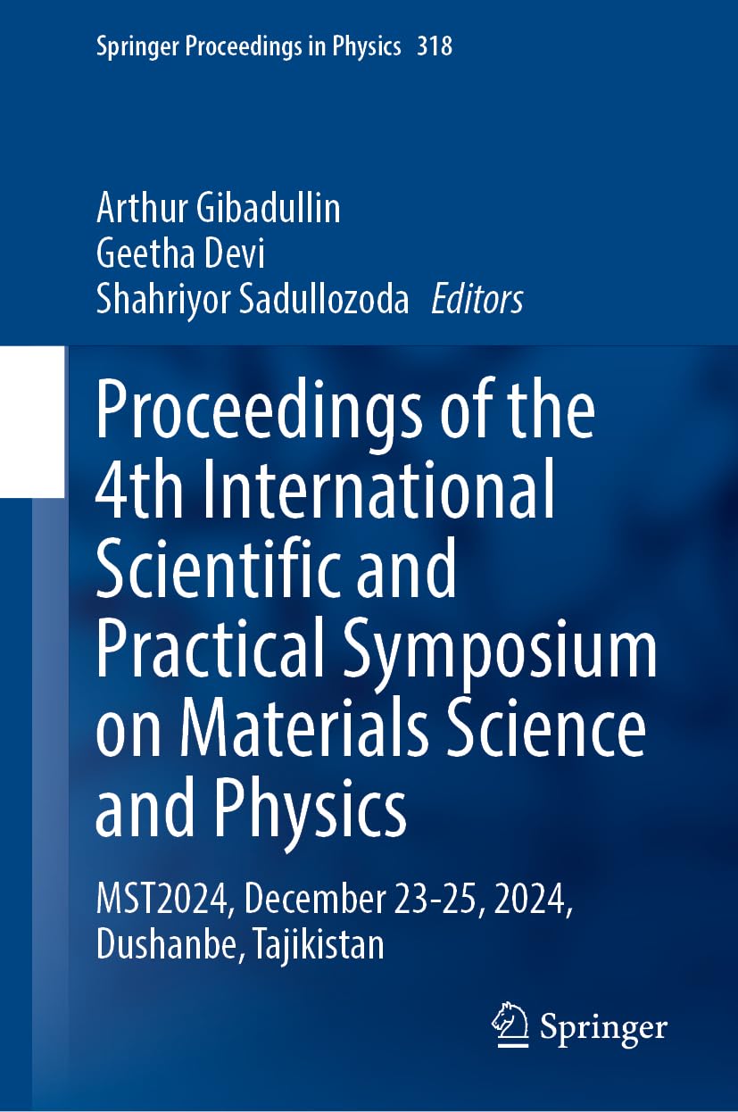 Proceedings of the 4th International Scientific and Practical Symposium on Materials Science and Physics: MST2024, December 23–25, 2024, Dushanbe, ... Proceedings in Physics, 318, Band 318)