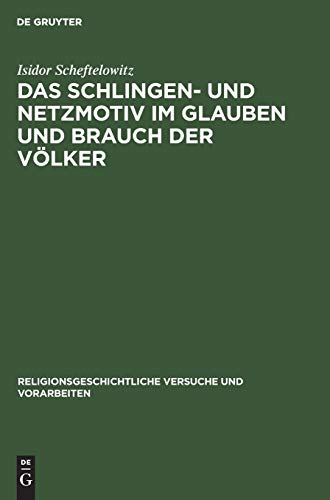 Das Schlingen- und Netzmotiv im Glauben und Brauch der Völker (Religionsgeschichtliche Versuche und Vorarbeiten, 12, 2, Band 12)
