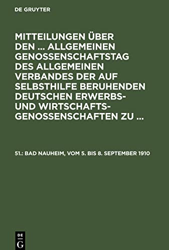 Mitteilungen über den ... Allgemeinen Genossenschaftstag des Allgemeinen Verbandes der auf Selbsthilfe beruhenden Deutschen Erwerbs- und ... Bad Nauheim, vom 5. bis 8. September 1910