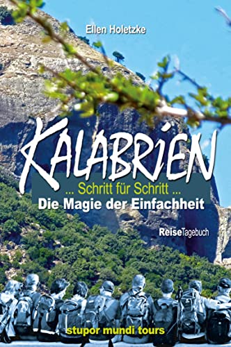 Kalabrien - Schritt für Schritt - Außergewöhnliches Tagebuch einer Wanderreise, das sich mit seinen zahlreichen Landesinformationen als unterhaltsamer ... geht etwas langsamer. Wer träumt nicht davon?