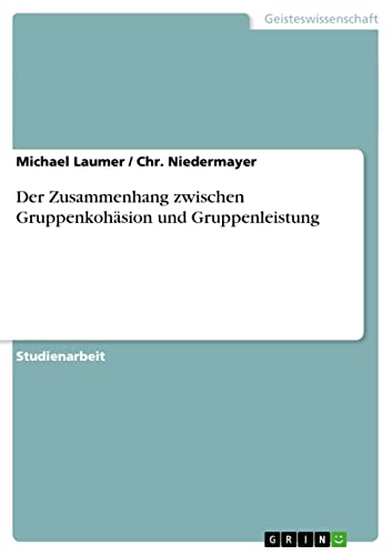 Der Zusammenhang zwischen Gruppenkohäsion und Gruppenleistung