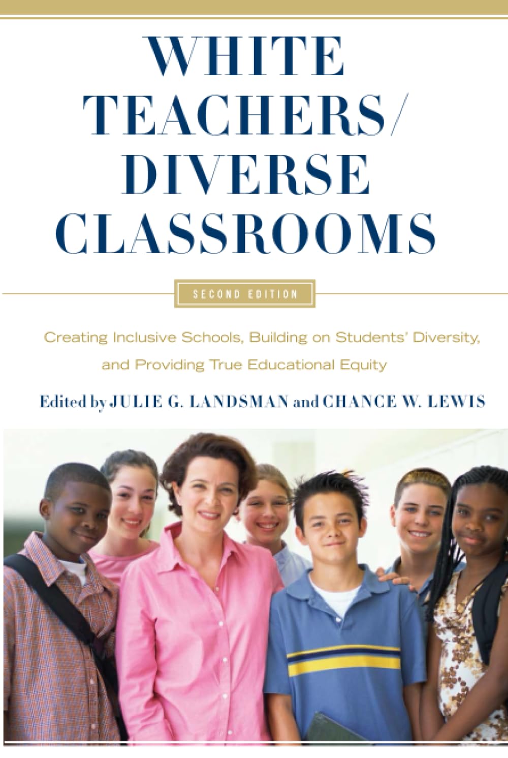 White Teachers / Diverse Classrooms: Creating Inclusive Schools, Building on Students’ Diversity, and Providing True Educational Equity: Creating ... and Providing True Educational Equity