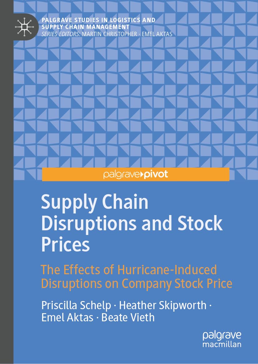 Supply Chain Disruptions and Stock Prices: The Effects of Hurricane-Induced Disruptions on Company Stock Price (Palgrave Studies in Logistics and Supply Chain Management)