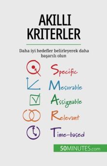 AKILLI kriterler: Daha iyi hedefler belirleyerek daha başarılı olun: Daha iyi hedefler belirleyerek daha ba¿ar¿l¿ olun