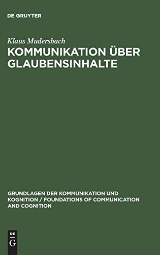Kommunikation über Glaubensinhalte: Grundlagen der epistemistischen Linguistik (Grundlagen der Kommunikation und Kognition / Foundations of Communication and Cognition)