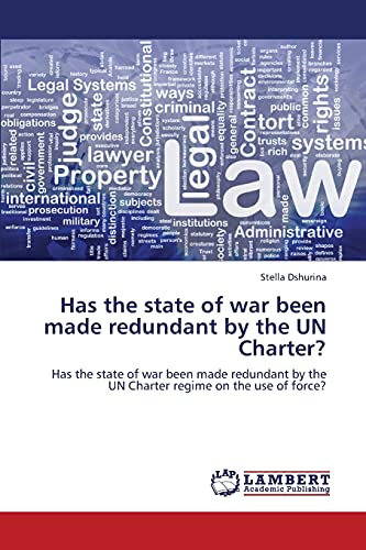 Has the state of war been made redundant by the UN Charter?: Has the state of war been made redundant by the UN Charter regime on the use of force?