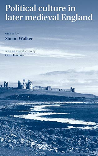 Political Culture in Later Medieval England: Essays by Simon Walker
