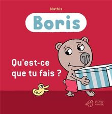 Boris. Qu'est-ce que tu fais ?