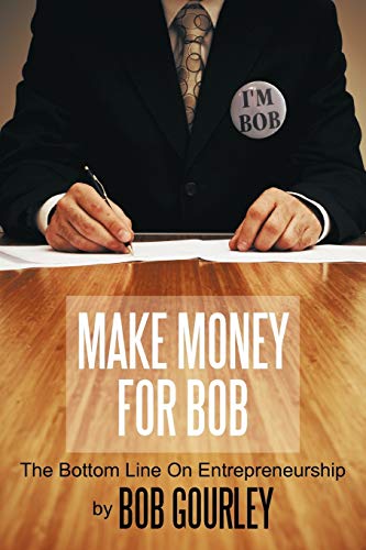 Make Money For Bob: The Bottom Line On Entrepreneurship