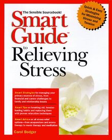 Smart Guide to Relieving Stress: The Sensible Sourcebook (Smart Guides)