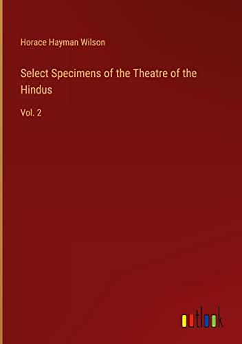 Select Specimens of the Theatre of the Hindus: Vol. 2