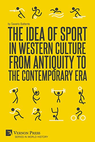 The Idea of Sport in Western Culture from Antiquity to the Contemporary Era (World History)