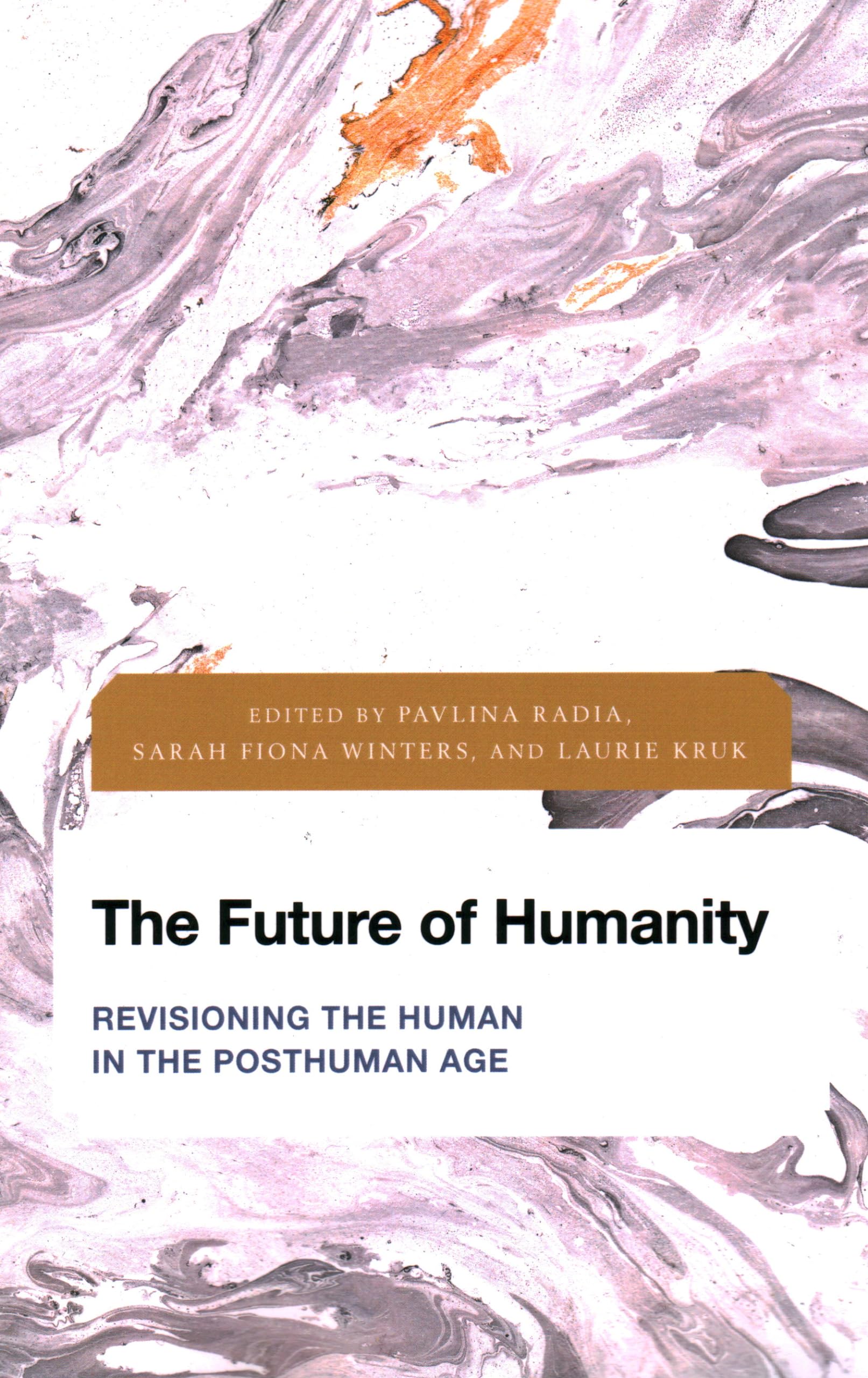 The Future of Humanity: Revisioning the Human in the Posthuman Age (Future Perfect: Images of the Time to Come in Philosophy, Politics and Cultural Studies)