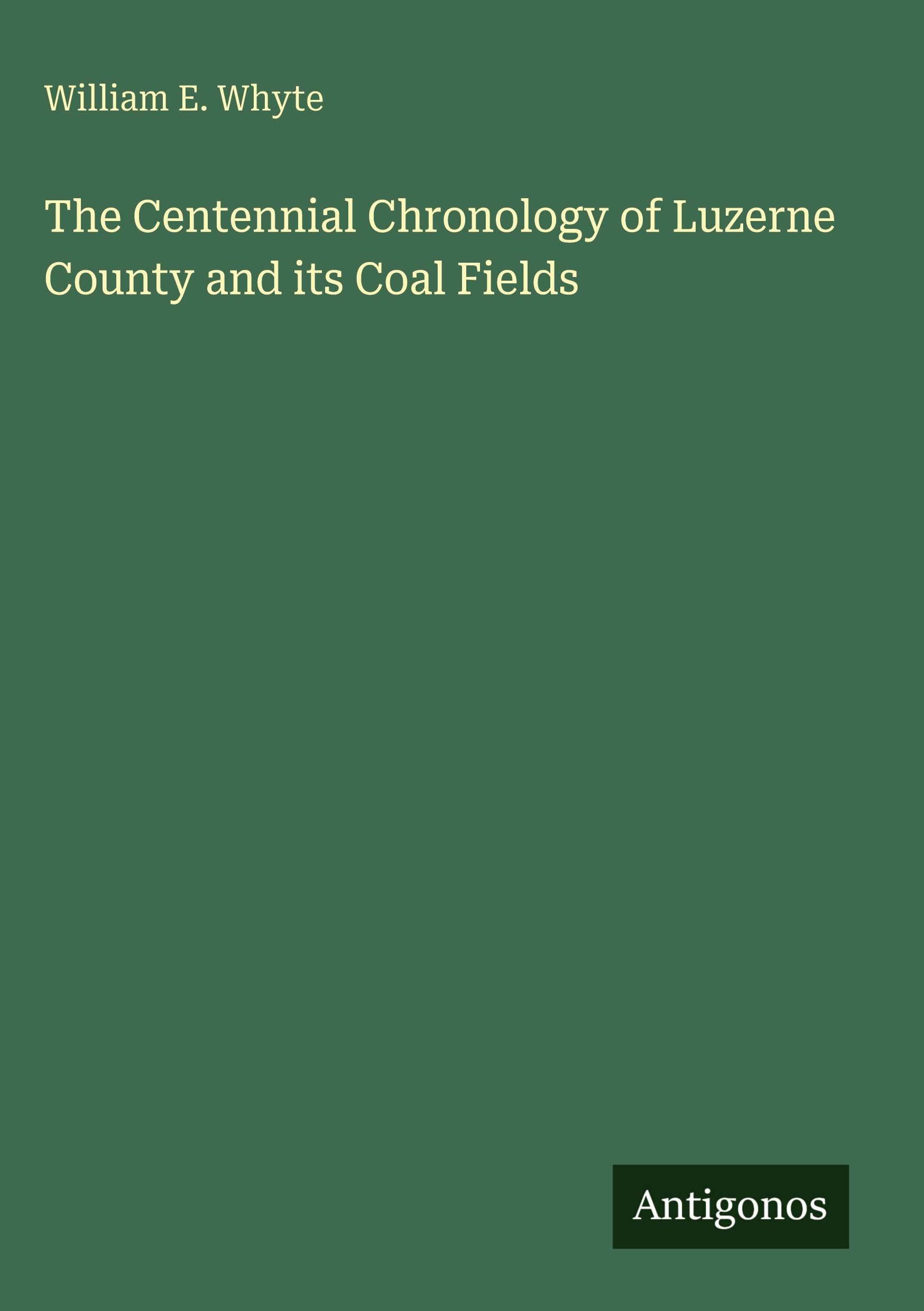 The Centennial Chronology of Luzerne County and its Coal Fields
