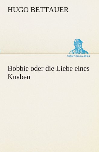 Bobbie oder die Liebe eines Knaben (TREDITION CLASSICS)