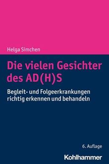 Die vielen Gesichter des AD(H)S: Begleit- und Folgeerkrankungen richtig erkennen und behandeln