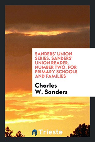Sanders' Union Series. Sanders' Union Reader. Number Two. For Primary Schools and Families