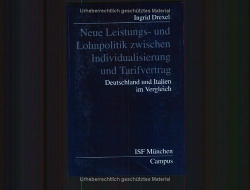 Neue Leistungs- und Lohnpolitik zwischen Individualisierung und Tarifvertrag: Deutschland und Italien im Vergleich (Veröffentlichungen aus dem ISF München)