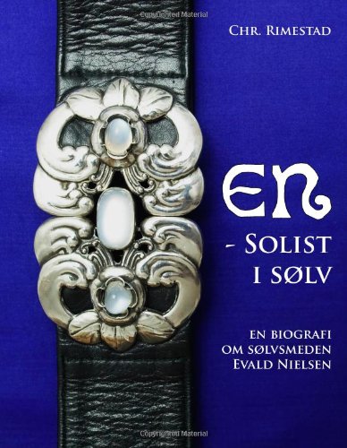 En - solist i sølv: En biografi om sølvsmeden Evald Nielsen