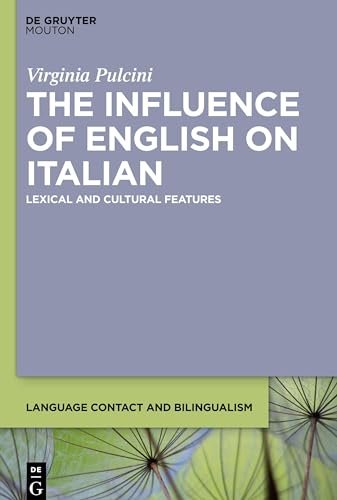 The Influence of English on Italian: Lexical and Cultural Features (Language Contact and Bilingualism [LCB], 23)
