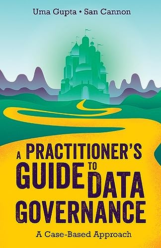 Uma Gupta A Practitioner's Guide To Data Governance, A Case-based Approach