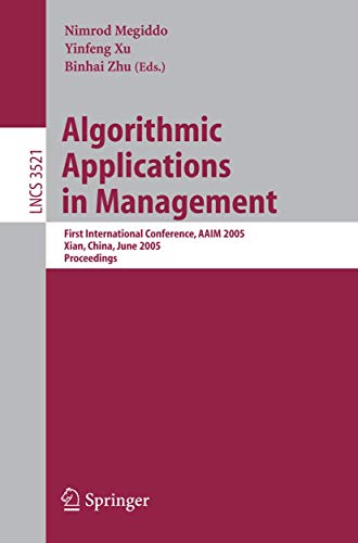 Algorithmic Applications in Management: First International Conference, AAIM 2005, Xian, China, June 22-25, 2005, Proceedings (Lecture Notes in Computer Science, 3521, Band 3521)