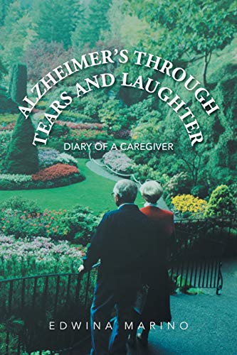 Alzheimer's Through Tears And Laughter: Diary Of A Caregiver