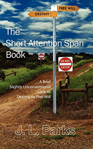 The Short Attention Span Book: ...A Brief Slightly Unconventional Look At Destiny vs. Free Will