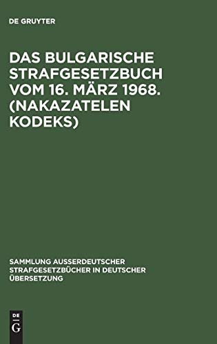 Das bulgarische Strafgesetzbuch vom 16. März 1968. (Nakazatelen kodeks): Mit ergänzenden vorschriften (Sammlung außerdeutscher Strafgesetzbücher in deutscher Übersetzung, 93, Band 93)