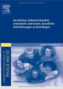 Berufliches Selbstverständnis entwickeln und lernen, berufliche Anforderungen zu bewältigen: Werkstattbücher zu Pflege. Themenbereich 10: Analyse und Vorschläge für den Unterricht