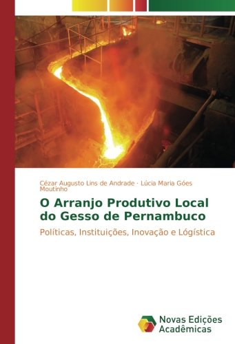 O Arranjo Produtivo Local do Gesso de Pernambuco: Políticas, Instituições, Inovação e Lógística