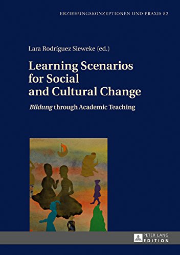 Learning Scenarios for Social and Cultural Change: «Bildung» through Academic Teaching (Erziehungskonzeptionen und Praxis, Band 82)