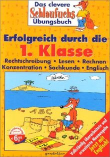 Das clevere Schlaufuchs Übungsbuch. Erfolgreich durch die 1. Klasse: Rechtschreibung. Lesen. Rechnen. Konzentration. Sachkunde. Englisch. Jetzt mit Englisch!