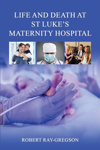Life and Death at St Luke's Maternity Hospital