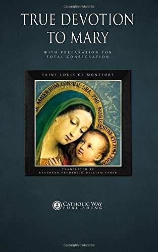 True Devotion to Mary: With Preparation for Total Consecration