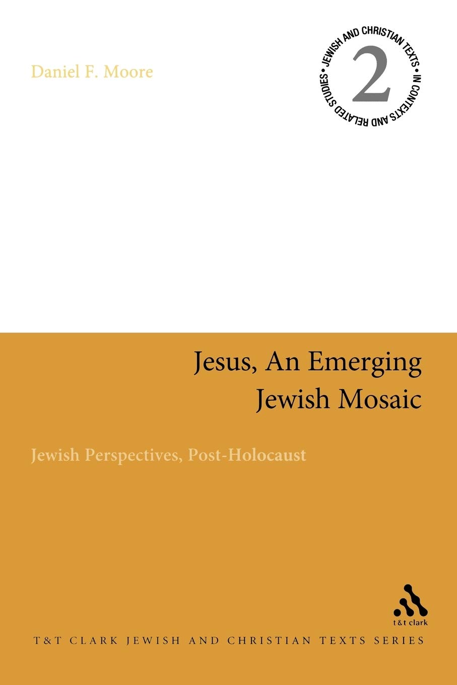 Jesus, An Emerging Jewish Mosaic: Jewish Perspectives, Post-Holocaust (Jewish and Christian Texts)