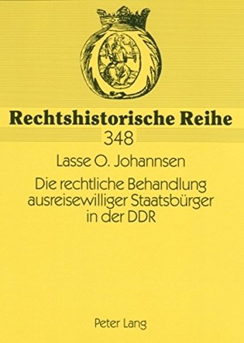 Die rechtliche Behandlung ausreisewilliger Staatsbürger in der DDR (Rechtshistorische Reihe)