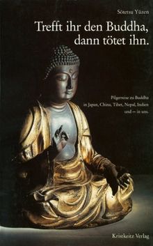 Trefft ihr den Buddha, dann tötet ihn